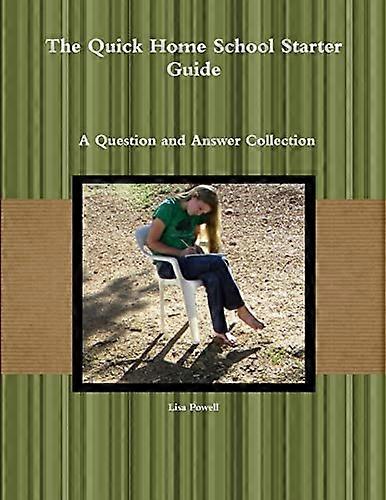 The Quick Home School Starter Guide: A Question and Answer Collection