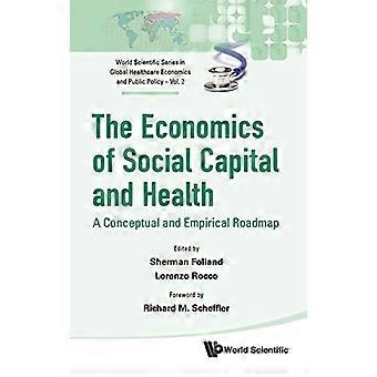 EKONOMIA KAPITAŁU SPOŁECZNEGO I ZDROWIA, THE: A CONCEPTUAL AND EMPIRICAL ROADMAP (World Scientific Series in Global...