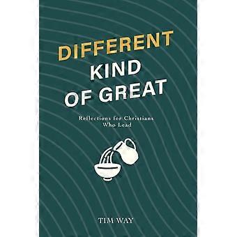Different Kind of Great Reflections for Christians Who Lead
