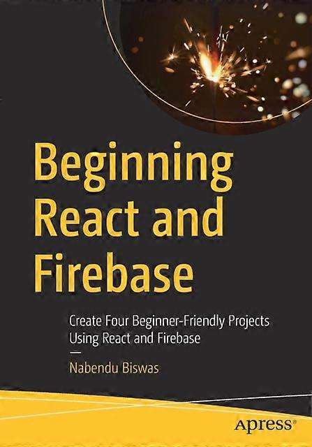 Beginning React And Firebase Create Four Beginner-friendly Projects Using React - Nabendu Biswas - Paperback - en Book