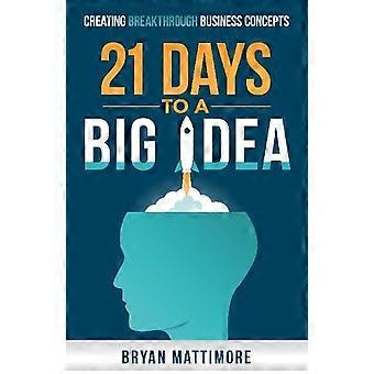 21 Days To A Big Idea - Bryan Mattimore
