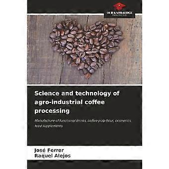 Science and technology of agro-industrial coffee processing manufacture of functional drinks, coffee pulp flour, cosmetics, food supplements