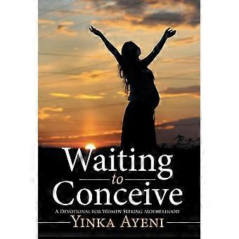 À Espera da Concepção: Um Devocional para Mulheres que Desejam a Maternidade - Yinka Ayeni - Capa Dura - Livro em Inglês