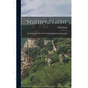 Positives Recht Ein Beitrag Zur Theorie Von Rechtsquelle Und Auslegung - Erich Jung - Hardcover - English Book - History