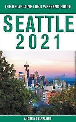 Seattle - Ghidul weekendului lung Delaplaine 2021