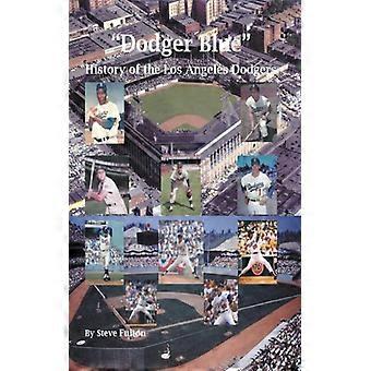 Dodger Blue History Of The Los Angeles Dodgers