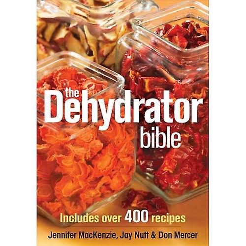 The Dehydrator Bible: Includes Over 400 Recipes