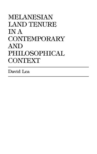 Melanesian Land Tenure In A Contemporary And Philosophical Context by David R. Lea Paperback Book
