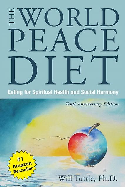 The World Peace Diet  Tenth Anniversary Edition by Will Will Tuttle Tuttle Paperback