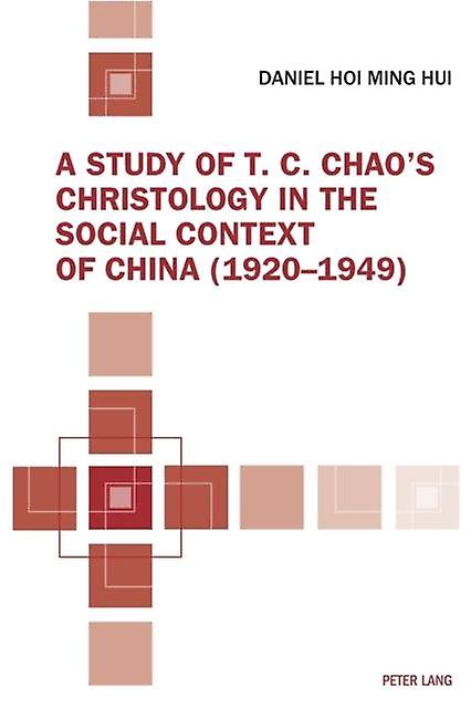 A Study Of T. C. Chaos Christology In The Social Context Of China 19201949 by Daniel Hoi Ming Hui Paperback Book