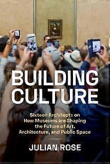 Building Culture - Julian Rose - Individual architects and architectural firms - Chronicle Books - Hardback