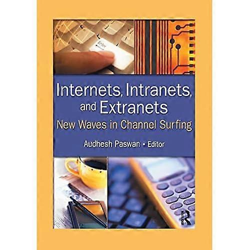 Internets, Intranets, and Extranets: New Waves in Channel Surfing