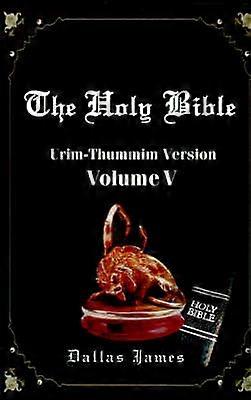 The Holy Bible UrimThummim Version Volume V Volume 5 UrimThummin Version