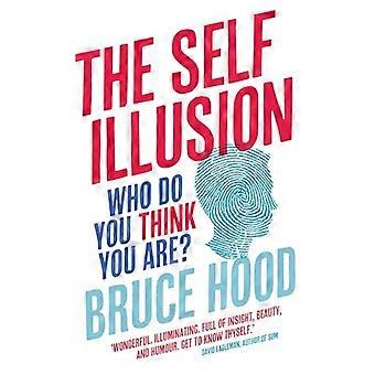 The Self Illusion Why There is No You Inside Your Head