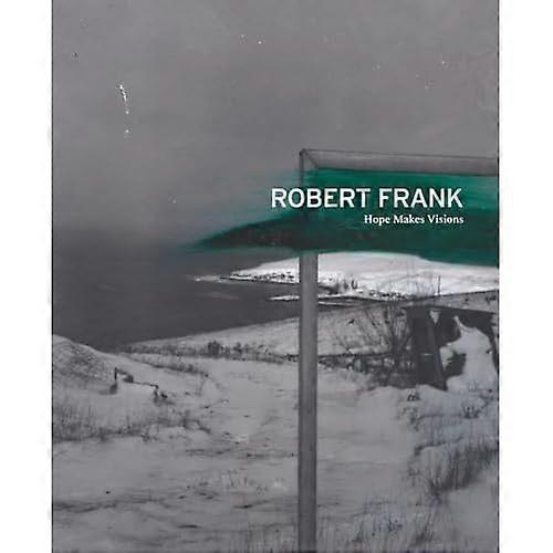 Robert Frank: Hoffnung macht Visionen