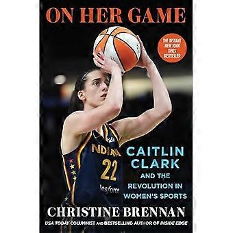 Om hendes spil : Caitlin Clark og revolutionen inden for kvindesport