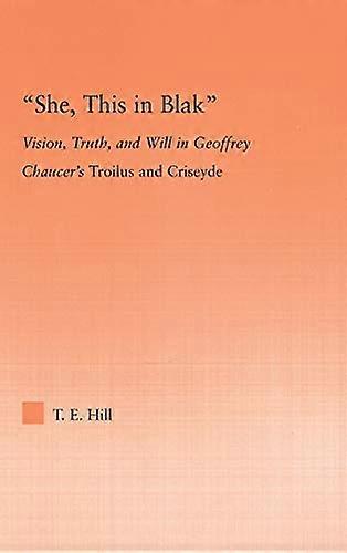 She this in Blak: Vision Truth and Will in Geoffrey Chaucers Troilus and Ciseyde