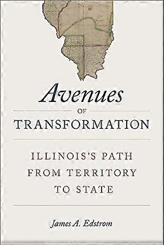 Avenues of Transformation: Illinoiss Path from Territory to State