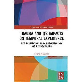 Trauma and Its Impacts on Temporal Experience New Perspectives from Phenomenology and Psychoanalysis