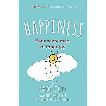 Happiness Your route map to inner joy the joyful and funny self help book that will help transform your life