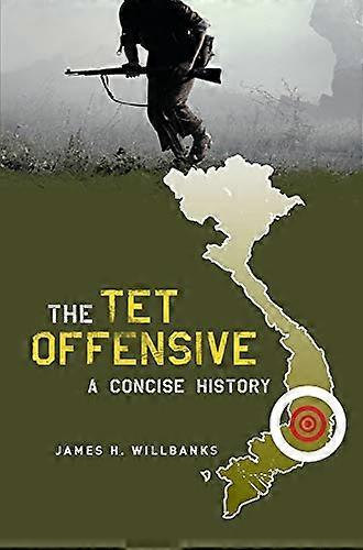 The Tet Offensive: A Concise History