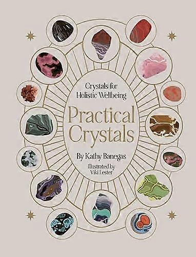 Practical Crystals: Crystals for Holistic Wellbeing