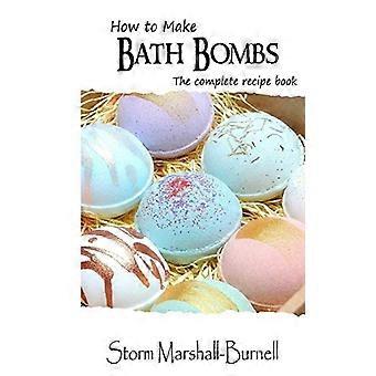 Cómo hacer bombas de baño: el libro de recetas completo
