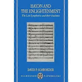 Haydn And The Enlightenment The Late Symphonies And Their Audience - David P. Schroeder