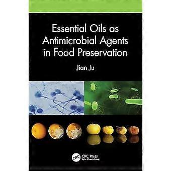 Essential Oils As Antimicrobial Agents In Food Preservation - Jian Ju