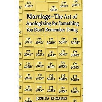 Marriage - The Art of Apologizing for Something You Don't Remember Doing