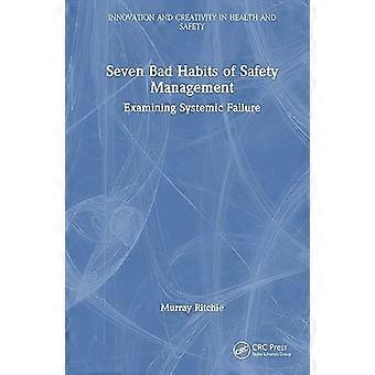 Seven Bad Habits of Safety Management Examining Systemic Failure
