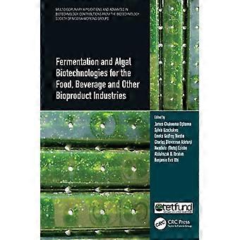 Fermentation and Algal Biotechnologies for the Food Beverage and Other Bioproduct Industries