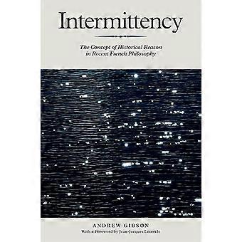 Intermittency The Concept of Historical Reason in Recent French Philosophy