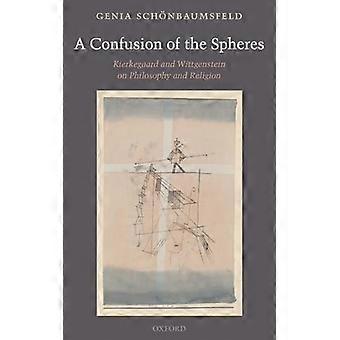 A Confusão das Esferas: Kierkegaard e Wittgenstein sobre Filosofia e Religião - Genia Schonbaumsfeld - Brochura - Livro em Inglês - Ciência, Medicina