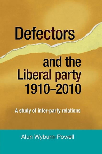 Defectors And The Liberal Party 19102010 by Alun WyburnPowell Paperback