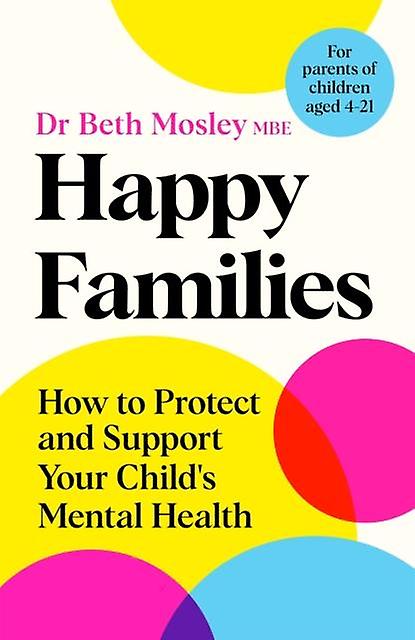 Happy Families - Dr Beth Mosley MBE - Coping with anxiety and phobias - Pan Macmillan - Hardback