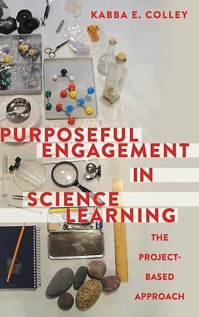 Purposeful Engagement In Science Learning by Kabba E. Colley Hardback Book