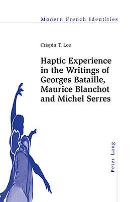 Haptic Experience In The Writings Of Georges Bataille Maurice Blanchot And Miche by Crispin Lee Paperback