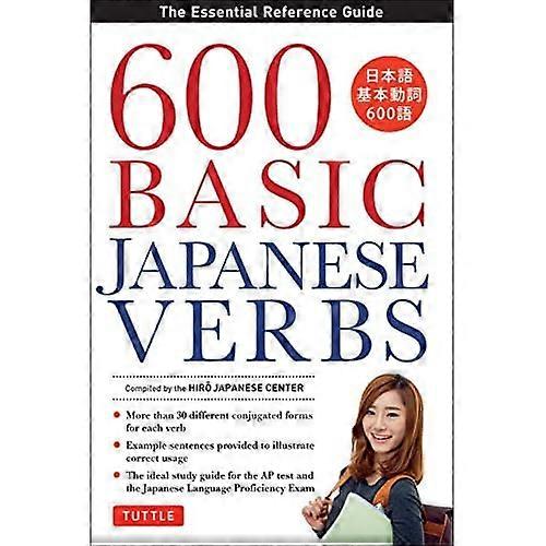 600 Basic Japanese Verbs: The Essential Reference Guide