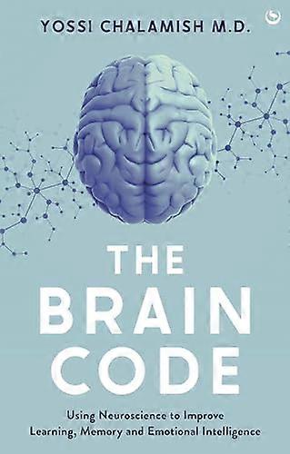 The Brain Code Using neuroscience to improve learning memory and emotional intelligence
