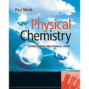 Physical Chemistry Understanding our Chemical World