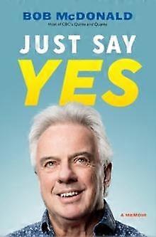 Just Say Yes - Bob McDonald - Biography: general - Douglas & McIntyre - Hardback
