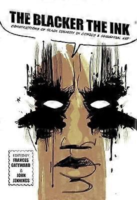 The Blacker the Ink - Constructions of Black Identity in Comics and Sequential Art