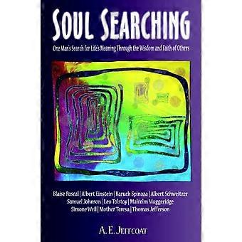 Soul Searchingone Man's Search For Life's Meaning Through The Wisdom And Faith O - A. E. Jeffcoat - Paperback - en Book