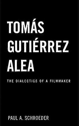 Tomas Gutierrez Alea: The Dialectics of a Filmmaker