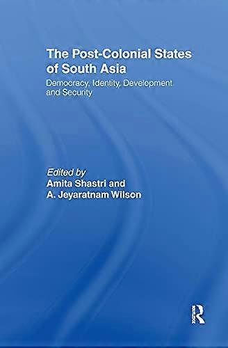 The Post Colonial States of South Asia: Political and Constitutional Problems