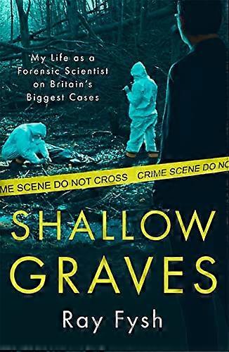 Shallow Graves: My life as a Forensic Scientist on Britains Biggest Cases