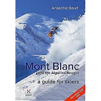 Mont Blanc and the Aiguilles Rouges A Guide for Skiers