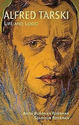 Alfred Tarski Life and Logic