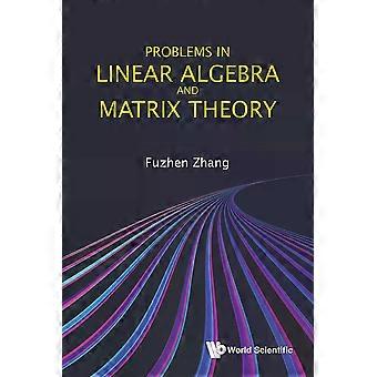 Problems In Linear Algebra And Matrix Theory - ZHANG FUZHEN